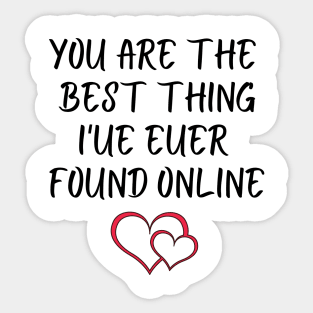 You Are The Best Thing I'ue Euer Found Online T-Shirts Sticker